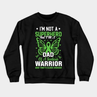 Scoliosis - I'm not a superhero but i'm a dad of a scoliosis warrior Crewneck Sweatshirt